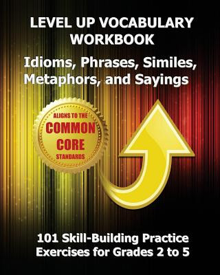 Книга LEVEL UP VOCABULARY WORKBOOK Idioms, Phrases, Similes, Metaphors, and Sayings Test Master Press