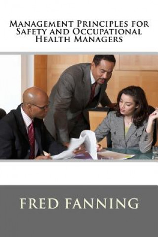 Kniha Management Principles for Safety and Occupational Health Managers Fred Fanning