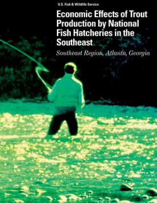 Książka Economic Effects of Trout Production by National Fish Hatchery in the Southeast U S Fish &amp; Wildlife Service