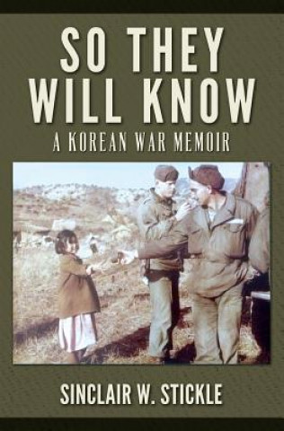 Könyv So They Will Know: A Korean War Memoir Sinclair W Stickle