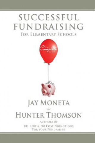Kniha Successful Fundraising for Elementary Schools: The Complete Guide MR Jay Moneta