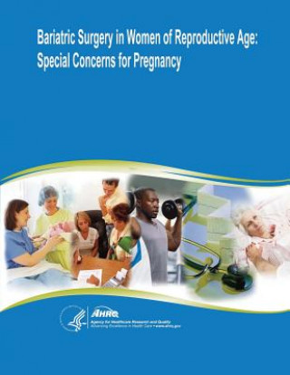 Könyv Bariatric Surgery in Women of Reproductive Age: Special Concerns for Pregnancy: Evidence Report/Technology Assessment Number 169 U S Department of Heal Human Services