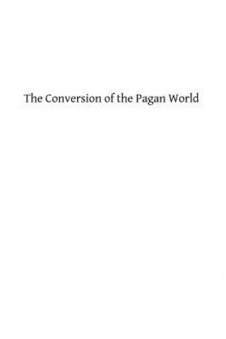 Carte The Conversion of the Pagan World: A Treatise on Catholic Foreign Missions Rev Joseph McGlinchey DD
