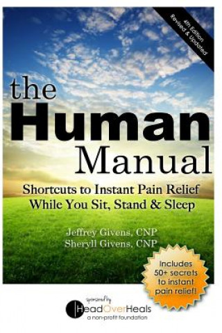 Carte The Human Manual: Shortcuts to Instant Pain Relief While You Sit, Stand & Sleep Jeffrey Givens