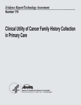 Kniha Clinical Utility of Cancer Family History Collection in Primary Care: Evidence Report/Technology Assessment Number 179 U S Department of Heal Human Services