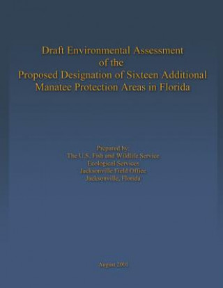 Книга Draft Environmental Assessment of the Proposed Designation of Sixteen Additional Manatee Protection Areas in Florida U S Fish &amp; Wildlife Service