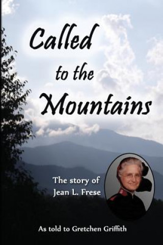 Knjiga Called to the Mountains: The Story of Jean L. Frese Gretchen Griffith