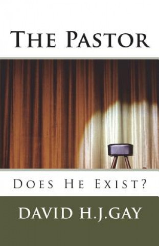Könyv The Pastor: Does He Exist? David H J Gay