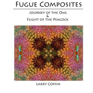 Kniha Fugue Composites: Journey of the Owl and The Flight of the Peacock Larry Coffin