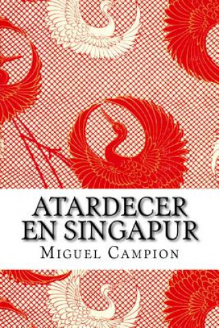 Βιβλίο Atardecer en Singapur: o La chica que barre Miguel Campion