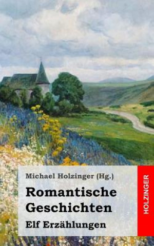 Könyv Romantische Geschichten: Elf Erzählungen Michael Holzinger
