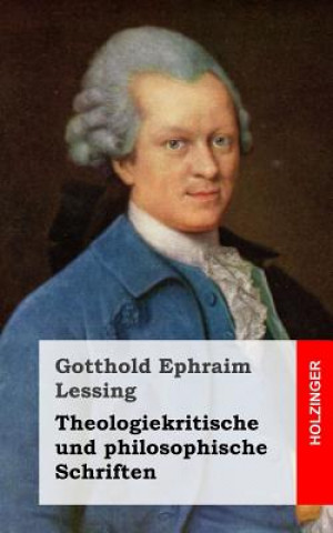 Könyv Theologiekritische und philosophische Schriften Gotthold Ephraim Lessing