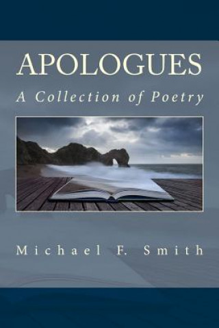 Книга Apologues: A Collection of Poetry Michael F Smith