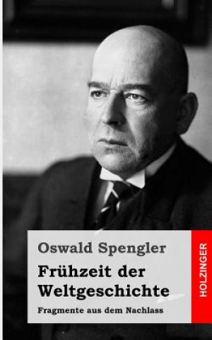Kniha Frühzeit der Weltgeschichte: Fragmente aus dem Nachlass Oswald Spengler