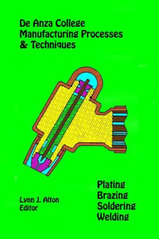 Kniha Manufacturing Processes & Techniques: Plating, Brazing, Soldering & Welding Lynn J Alton