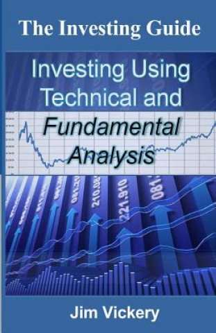 Kniha The Investing Guide: Investing Using Technical and Fundamental Analysis Jim Vickery