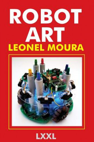 Kniha Robot Art: A new Kind of Art Leonel Moura