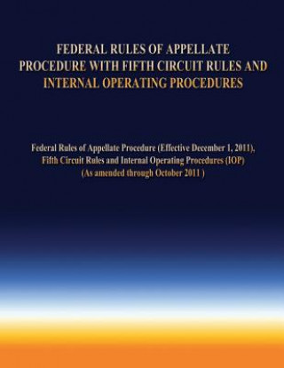 Kniha Federal Rules of Appellate Procedure With Fifth Circuit Rules and Internal Operating Procedures Federal Rules of Appellate Procedures