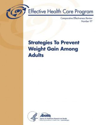 Książka Strategies To Prevent Weight Gain Among Adults: Comparative Effectiveness Review Number 97 U S Department of Heal Human Services