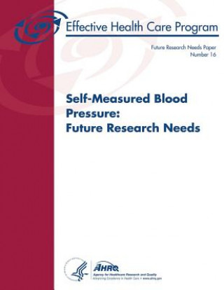 Könyv Self-Measured Blood Pressure: Future Research Needs: Future Research Needs Paper Number 16 U S Department of Heal Human Services