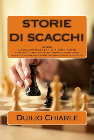 Kniha STORIE DI SCACCHI ovvero GLI SCACCHI NELLA LETTERATURA ITALIANA Duilio Chiarle