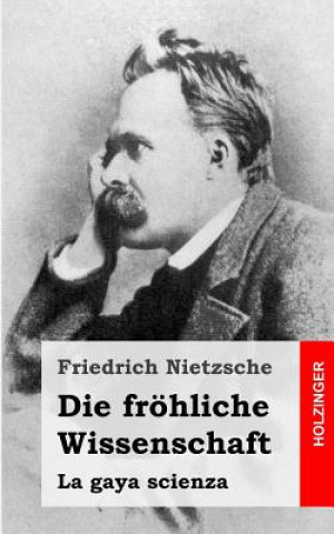 Carte Die fröhliche Wissenschaft Friedrich Nietzsche
