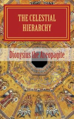 Carte The celestial hierarchy: (De Coelesti Hierarchia) Pseudo-Dionysius the Areopagite