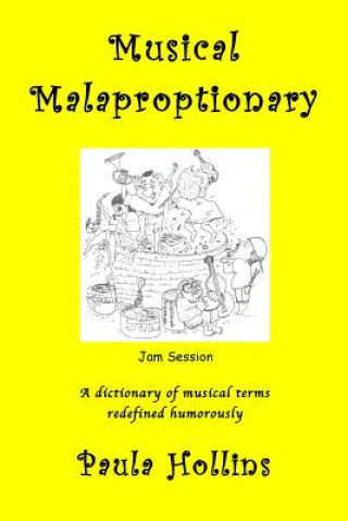 Knjiga Musical Malaproptionary: A dictionary of musical terms redefined humorously - for music lovers, screwball musicians, irreverent iconoclasts, dy Paula Hollins