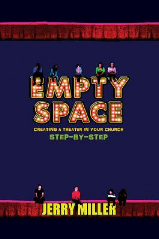 Carte Empty Space: Creating A Theatre in Your Church Step by Step Jerry Miller