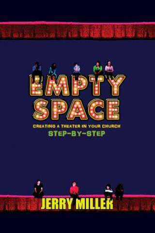 Kniha Empty Space: Creating A Theatre in Your Church Step by Step Jerry Miller