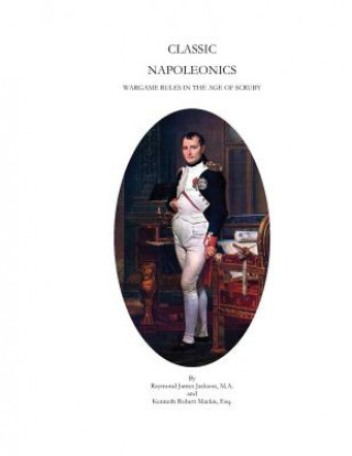 Книга Classic Napoleonics: Wargame Rules in the Age of Scruby Raymond James Jackson M a