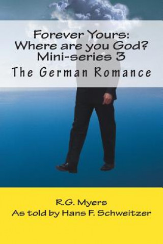 Książka Forever Yours: Where are you God?: The German Romance R G Myers