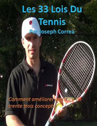 Kniha Les 33 Lois Du Tennis: Comment amliorer votre jeu en trente trois concepts Joseph Correa