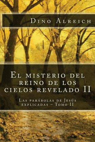 Könyv El misterio del reino de los cielos revelado II: Las parábolas de Jesús explicadas - Tomo II Dino Alreich