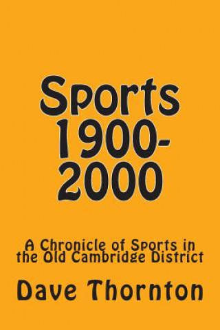 Kniha Sports 1900-2000: A Chronicle of Sports in the Old Cambridge District Dave Thornton