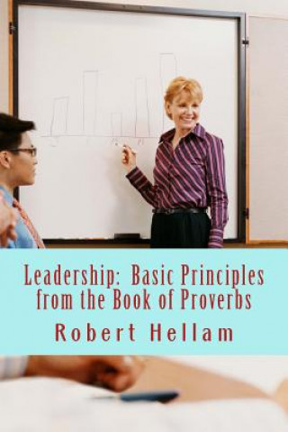 Könyv Leadership: Basic Principles from the Book of Proverbs Robert Hellam