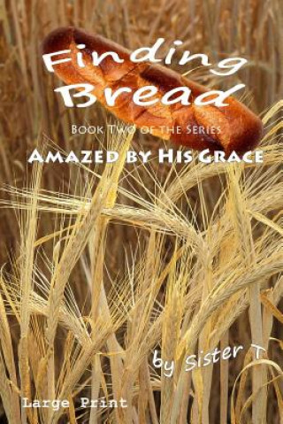 Książka Finding Bread: Large Print Edition Sister T