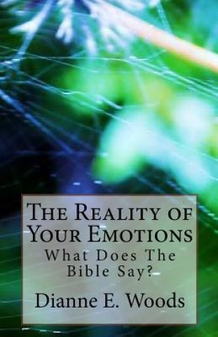 Книга The Reality of Your Emotions - What Does the Bible Say? Dianne E Woods