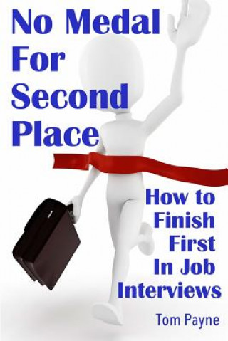 Książka No Medal for Second Place: How to Finish First in Job Interviews Tom Payne