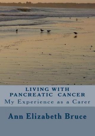 Книга Living with Pancreatic Cancer Ann Elizabeth Bruce