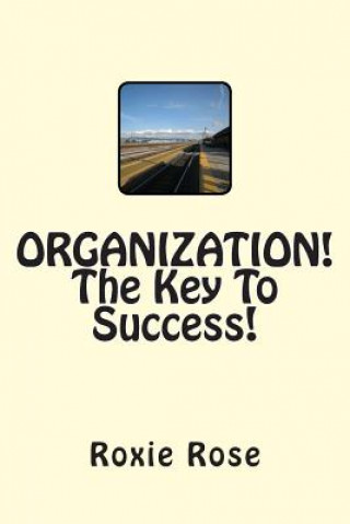 Książka ORGANIZATION! The Key To Success! Roxie Rose