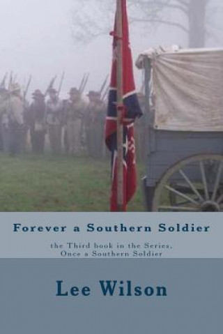 Carte Forever a Southern Soldier: the Third book in the Series, Once a Southern Soldier Lee Wilson