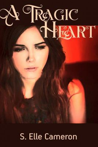 Книга A Tragic Heart S Elle Cameron