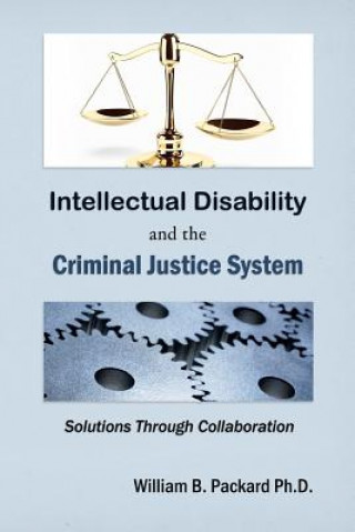 Libro Intellectual Disability and the Criminal Justice System: Solutions through Collaboration William B Packard Ph D