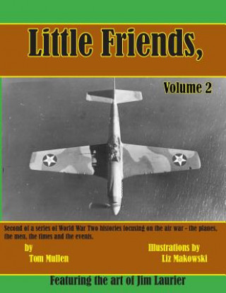 Carte Little Friends Volume II: Second of a series of World War Two histories focusing on the air war - the planes, the men, the times and the events. Tom Mullen