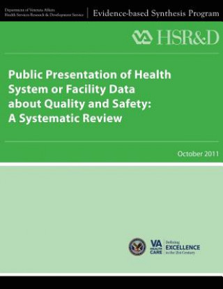 Book Public Presentation of Health System or Facility Data About Quality and Safety: A Systematic Review U S Department of Veterans Affairs