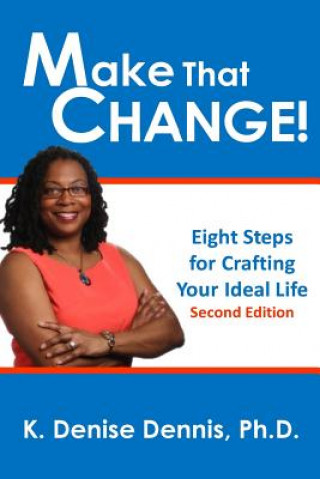 Βιβλίο Make That Change!: Eight Steps for Crafting Your Ideal Life K Denise Dennis Phd