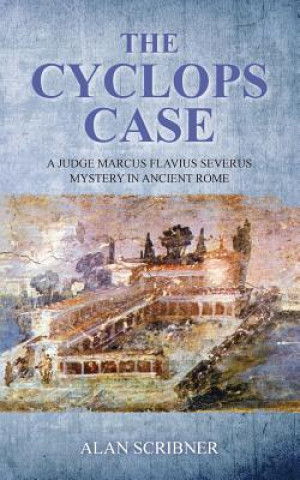 Könyv The Cyclops Case: A Judge Marcus Flavius Severus Mystery in Ancient Rome Alan Scribner