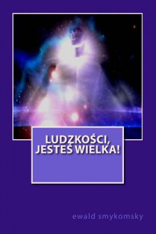 Kniha Ludzkosci Jestes Wielka! Ewald Smykomsky