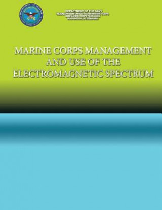 Könyv Marine Corps Management and the use of the Electromagnetic Spectrum Department Of the Navy
